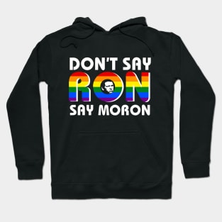 Don't Say Ron Say Moron Hoodie